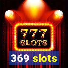 369 slots